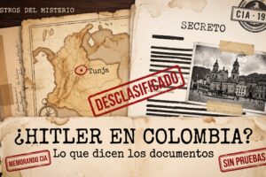 Collage de expediente de inteligencia con mapa de Colombia con Tunja marcada, documento secreto, sello Desclasificado y el título ¿Hitler en Colombia? Lo que dicen los documentos