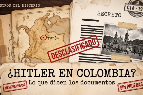 Collage de expediente de inteligencia con mapa de Colombia con Tunja marcada, documento secreto, sello Desclasificado y el título ¿Hitler en Colombia? Lo que dicen los documentos